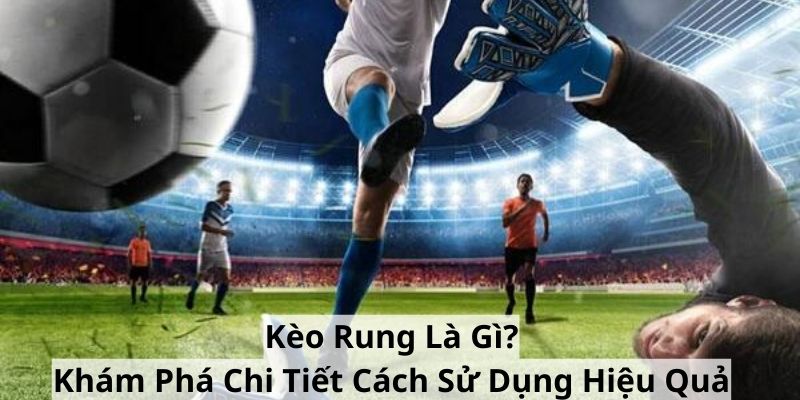 Kèo rung là gì tại 8xbet