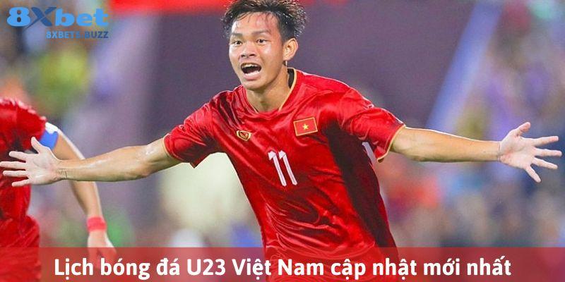 Lịch bóng đá U23 Việt Nam tại 8XBET