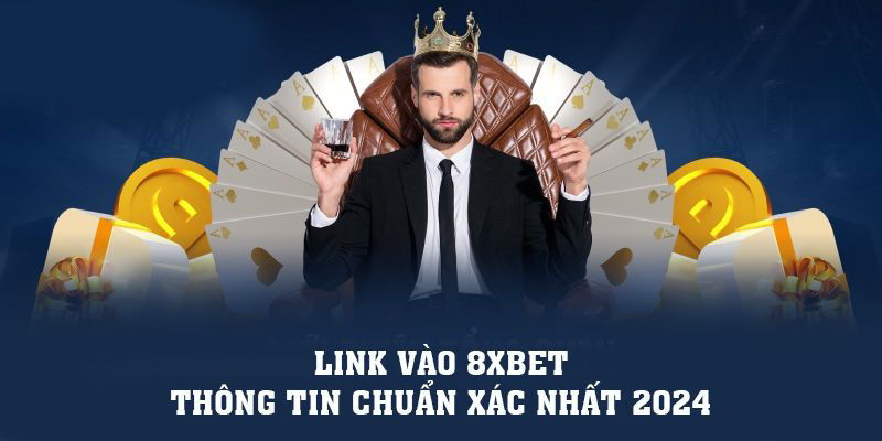 Link truy cập 8Xbet mới nhất, an toàn tránh lừa đảo 