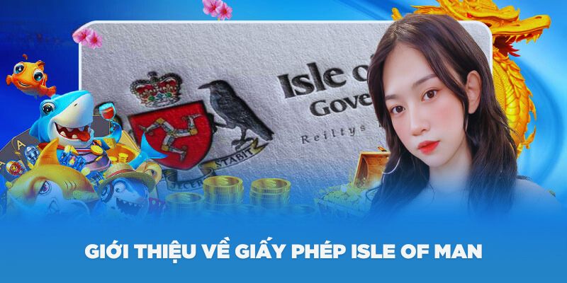 Thông tin xoay quanh về giấy phép Isle Of Man